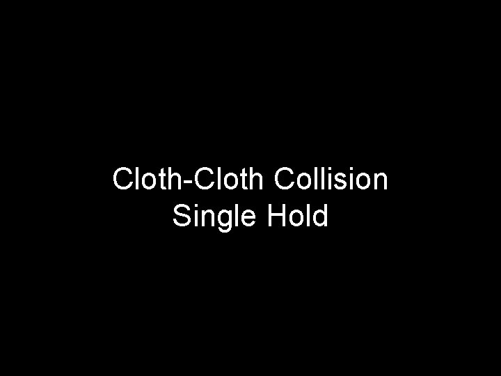 Cloth-Cloth Collision Single Hold 