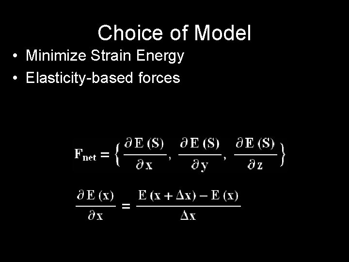 Choice of Model • Minimize Strain Energy • Elasticity-based forces 