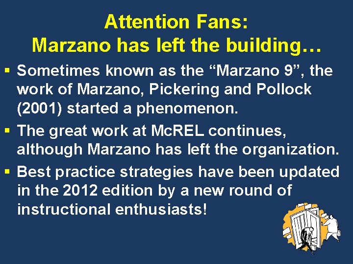 Attention Fans: Marzano has left the building… § Sometimes known as the “Marzano 9”,