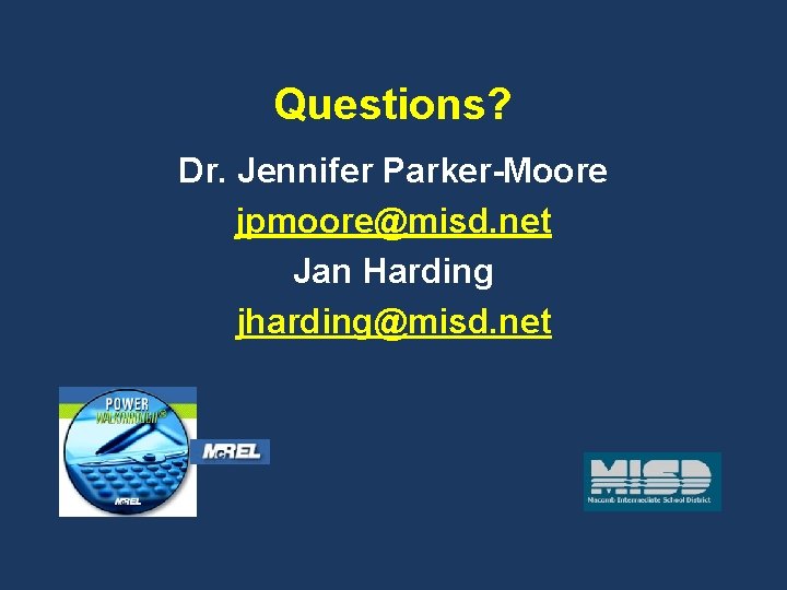 Questions? Dr. Jennifer Parker-Moore jpmoore@misd. net Jan Harding jharding@misd. net 