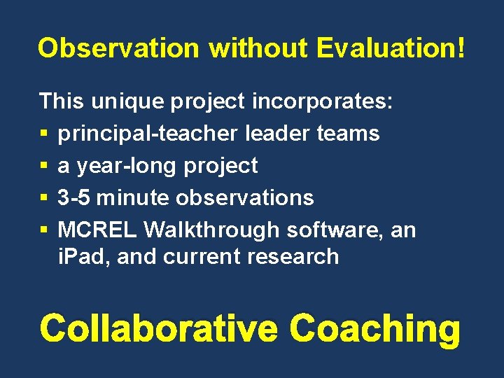 Observation without Evaluation! This unique project incorporates: § principal-teacher leader teams § a year-long