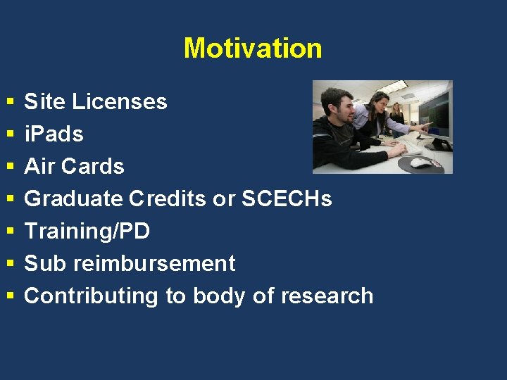 Motivation § § § § Site Licenses i. Pads Air Cards Graduate Credits or