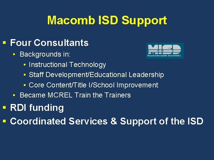 Macomb ISD Support § Four Consultants • Backgrounds in: • Instructional Technology • Staff