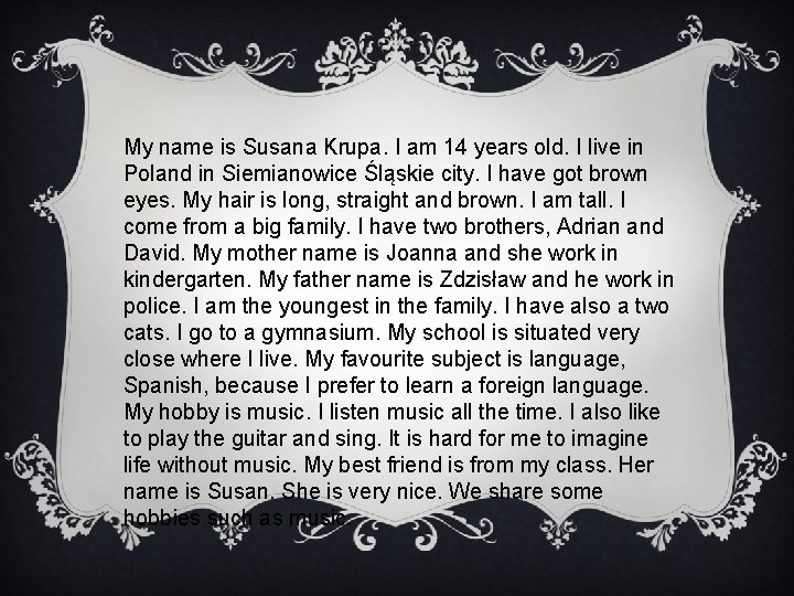 My name is Susana Krupa. I am 14 years old. I live in Poland