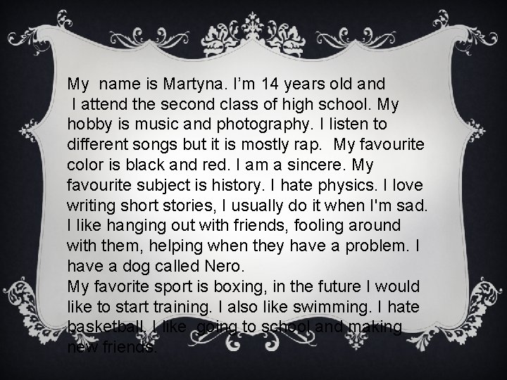 My name is Martyna. I’m 14 years old and I attend the second class