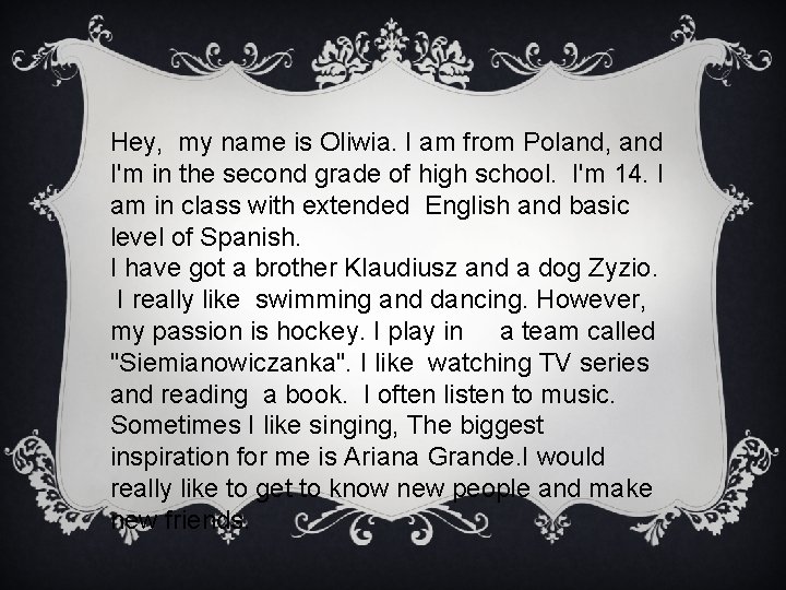 Hey, my name is Oliwia. I am from Poland, and I'm in the second