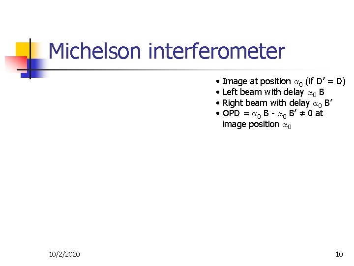 Michelson interferometer • Image at position 0 (if D’ = D) • Left beam