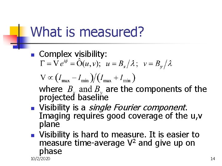 What is measured? n n n Complex visibility: where are the components of the