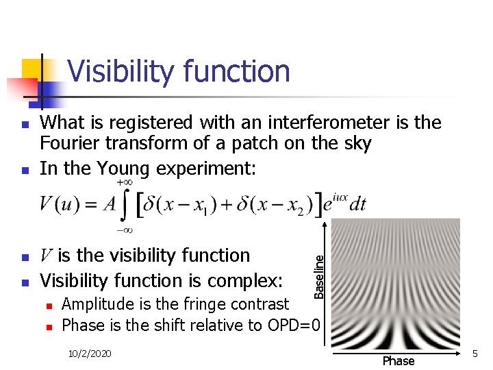 Visibility function n What is registered with an interferometer is the Fourier transform of