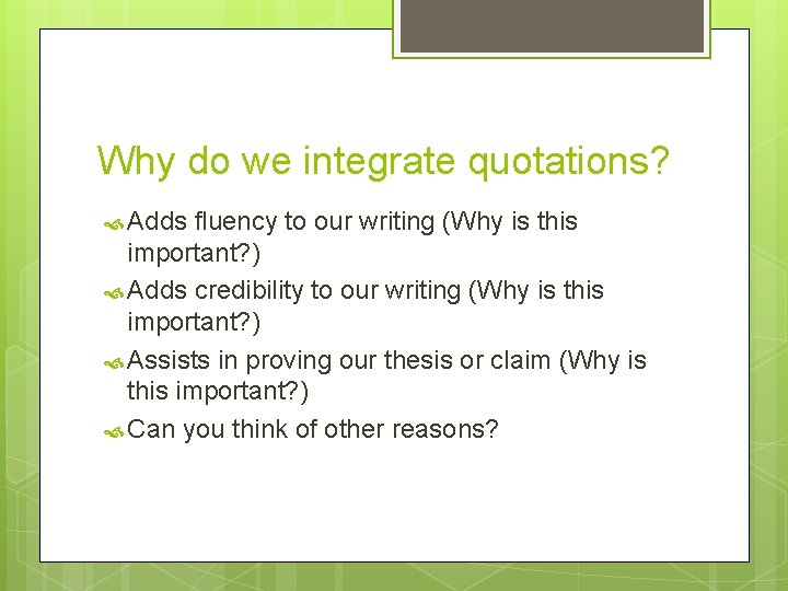 Why do we integrate quotations? Adds fluency to our writing (Why is this important?