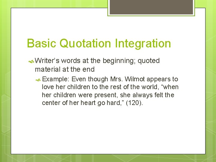 Basic Quotation Integration Writer’s words at the beginning; quoted material at the end Example: