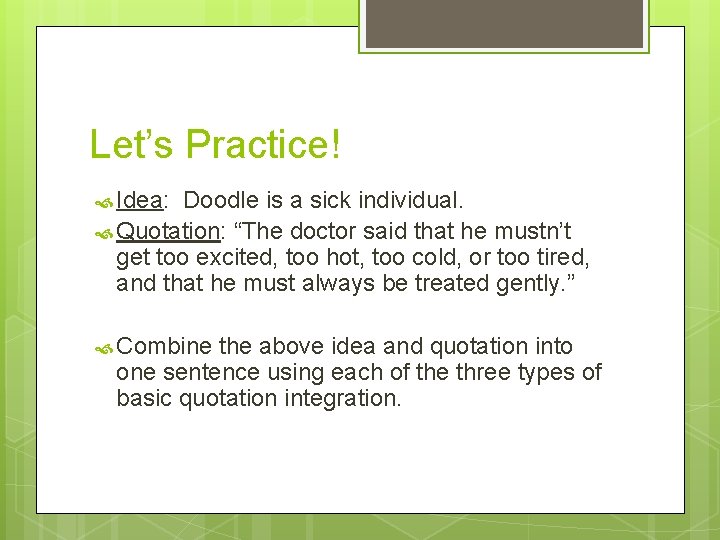 Let’s Practice! Idea: Doodle is a sick individual. Quotation: “The doctor said that he