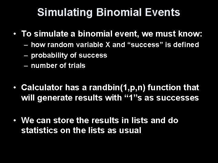Simulating Binomial Events • To simulate a binomial event, we must know: – how