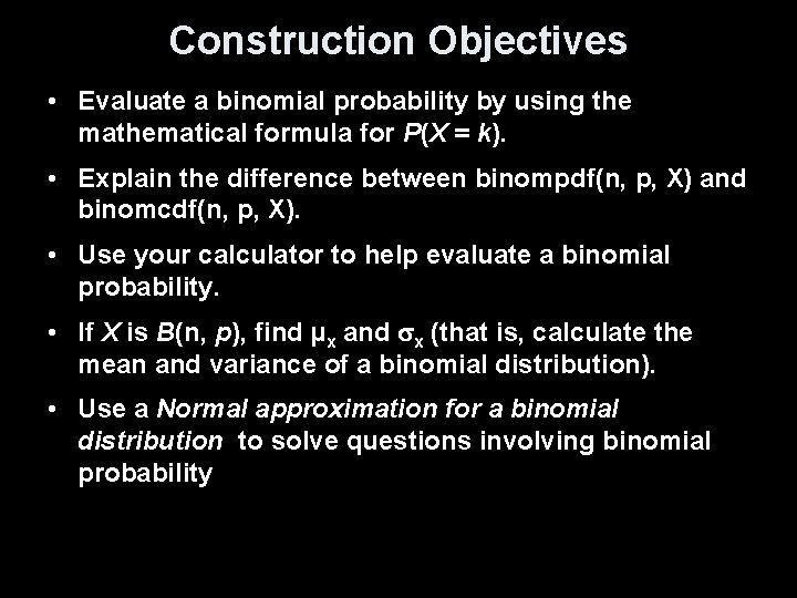 Construction Objectives • Evaluate a binomial probability by using the mathematical formula for P(X
