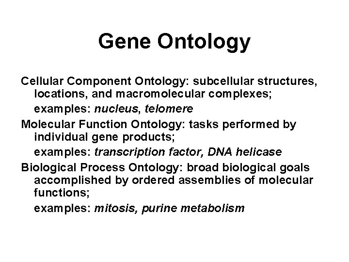 Gene Ontology Cellular Component Ontology: subcellular structures, locations, and macromolecular complexes; examples: nucleus, telomere