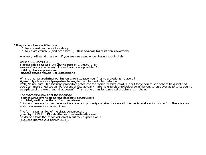  * They cannot be quantified over * There is no treatment of modality