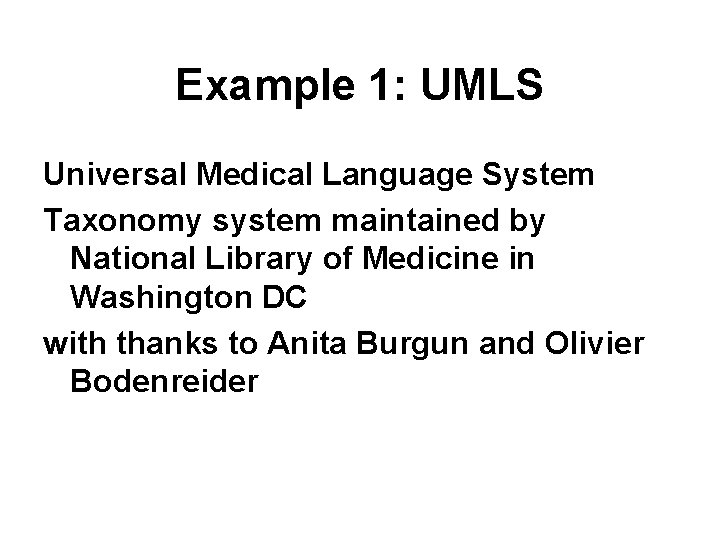 Example 1: UMLS Universal Medical Language System Taxonomy system maintained by National Library of