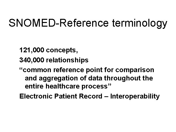 SNOMED-Reference terminology 121, 000 concepts, 340, 000 relationships “common reference point for comparison and