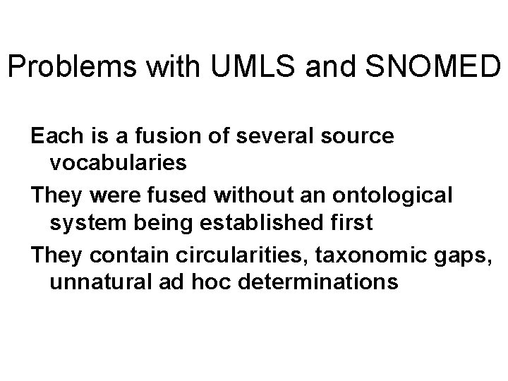 Problems with UMLS and SNOMED Each is a fusion of several source vocabularies They
