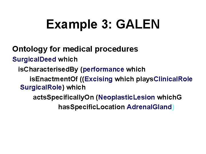 Example 3: GALEN Ontology for medical procedures Surgical. Deed which is. Characterised. By (performance