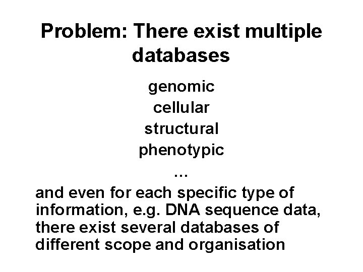 Problem: There exist multiple databases genomic cellular structural phenotypic … and even for each