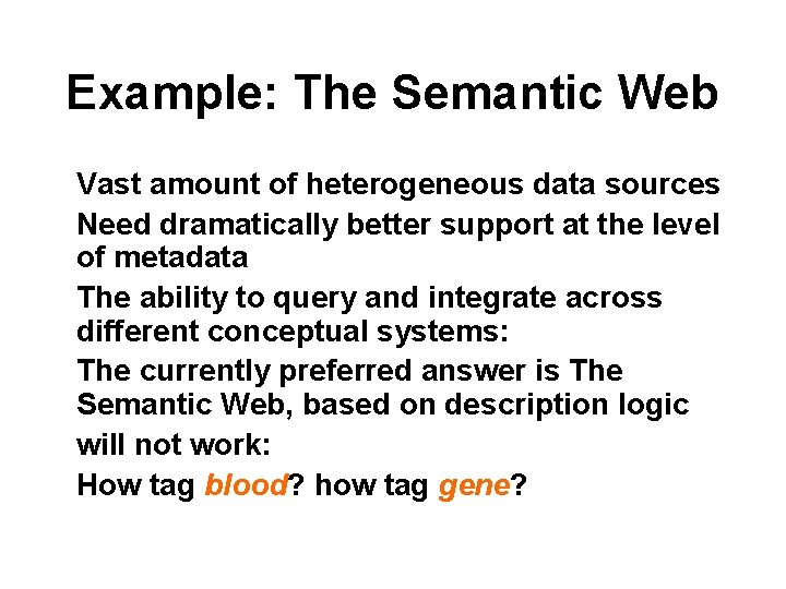 Example: The Semantic Web Vast amount of heterogeneous data sources Need dramatically better support