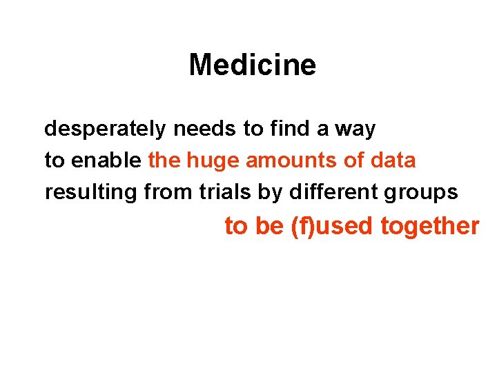 Medicine desperately needs to find a way to enable the huge amounts of data