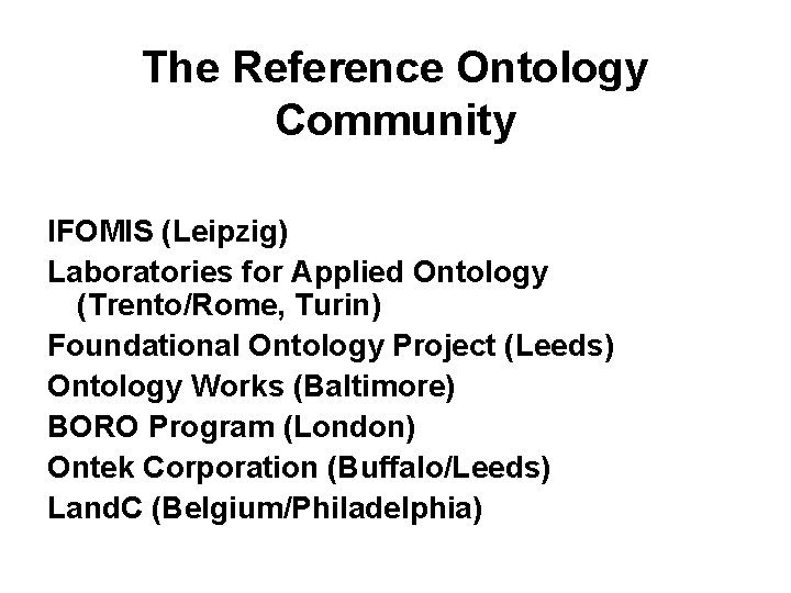 The Reference Ontology Community IFOMIS (Leipzig) Laboratories for Applied Ontology (Trento/Rome, Turin) Foundational Ontology