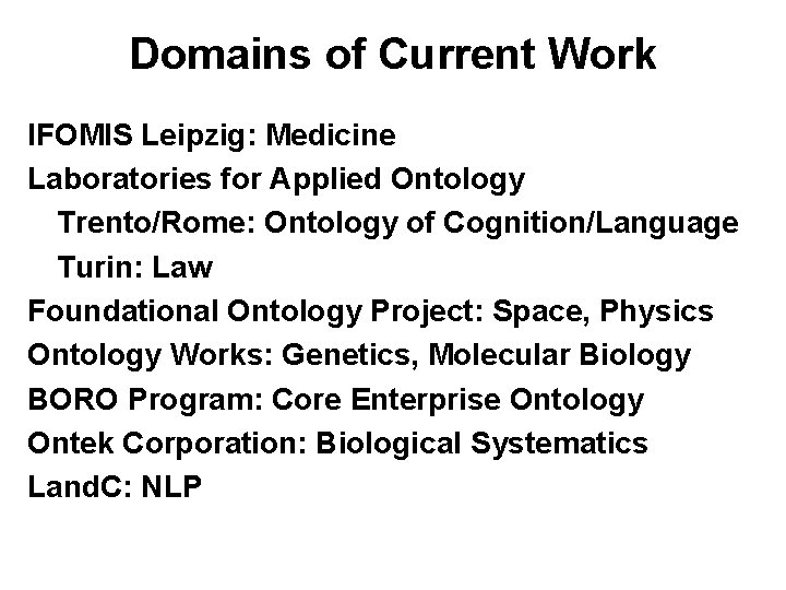 Domains of Current Work IFOMIS Leipzig: Medicine Laboratories for Applied Ontology Trento/Rome: Ontology of