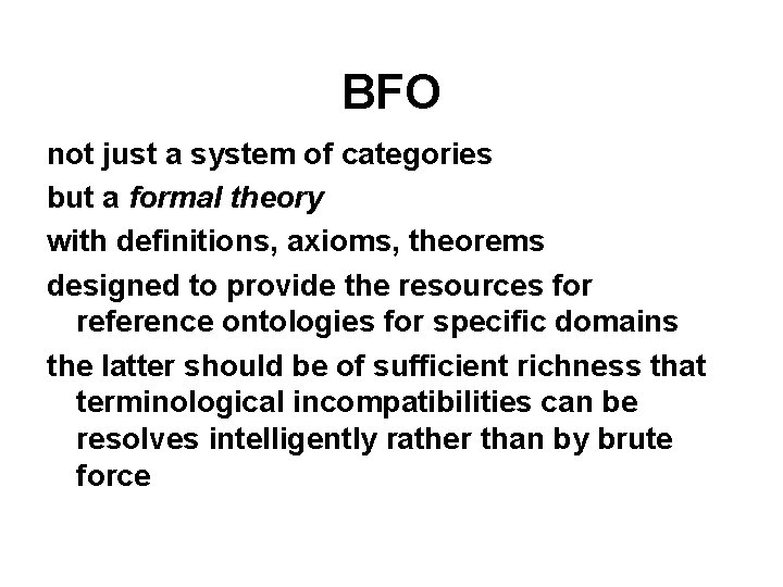 BFO not just a system of categories but a formal theory with definitions, axioms,