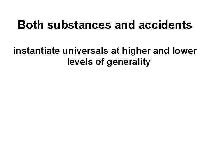 Both substances and accidents instantiate universals at higher and lower levels of generality 