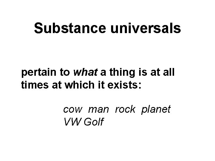 Substance universals pertain to what a thing is at all times at which it