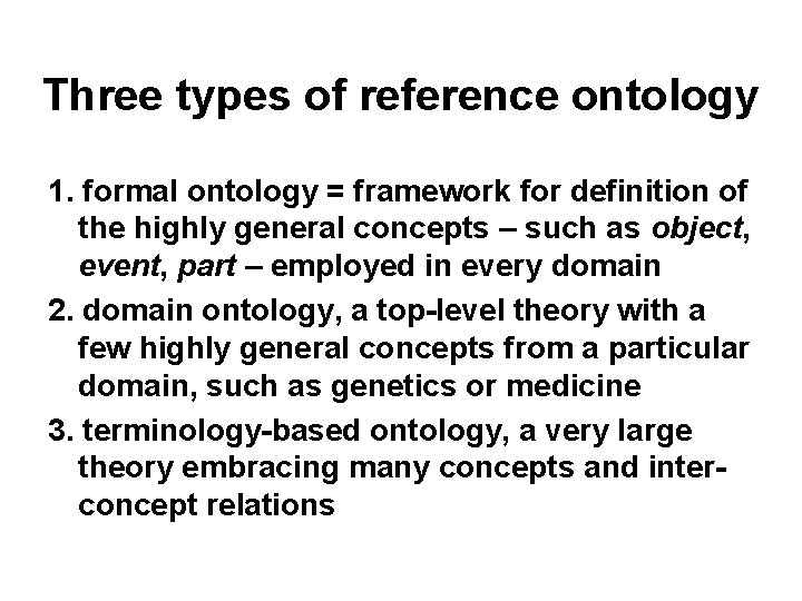 Three types of reference ontology 1. formal ontology = framework for definition of the