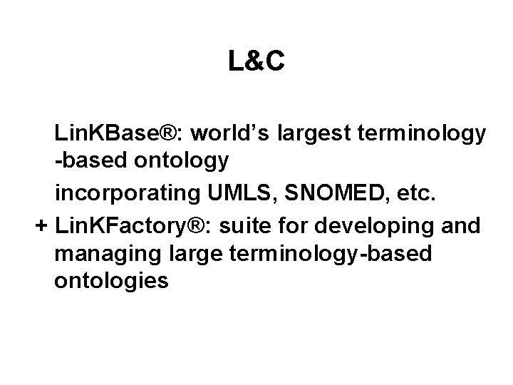 L&C Lin. KBase®: world’s largest terminology -based ontology incorporating UMLS, SNOMED, etc. + Lin.