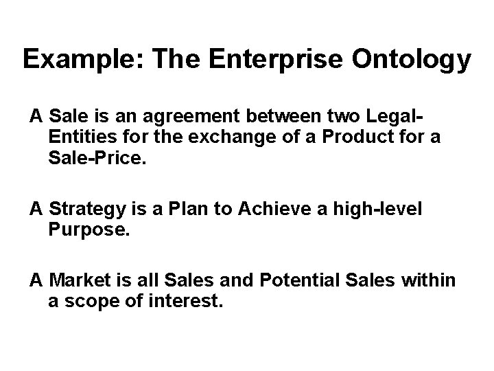 Example: The Enterprise Ontology A Sale is an agreement between two Legal. Entities for