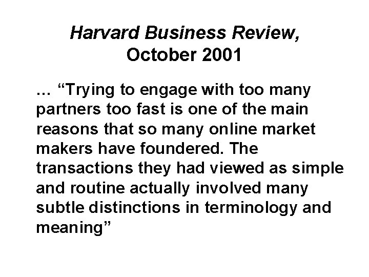 Harvard Business Review, October 2001 … “Trying to engage with too many partners too