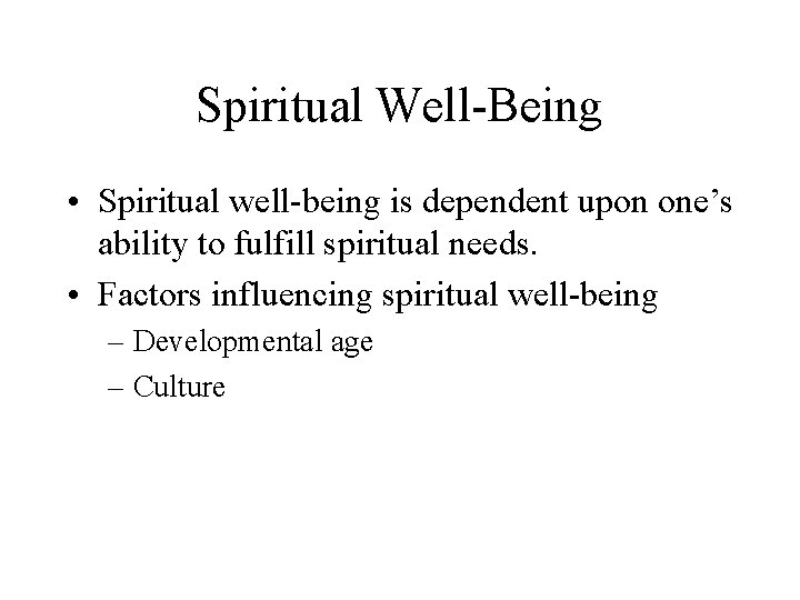 Spiritual Well-Being • Spiritual well-being is dependent upon one’s ability to fulfill spiritual needs.