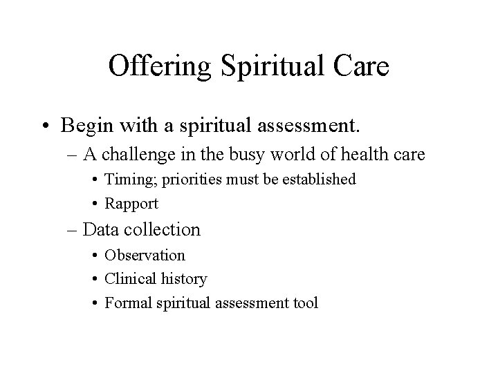 Offering Spiritual Care • Begin with a spiritual assessment. – A challenge in the