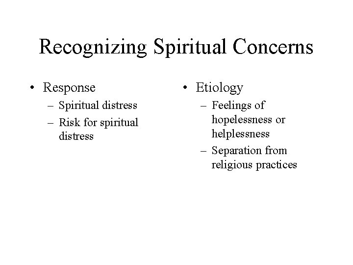 Recognizing Spiritual Concerns • Response – Spiritual distress – Risk for spiritual distress •