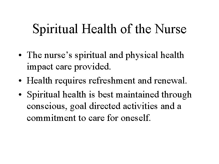 Spiritual Health of the Nurse • The nurse’s spiritual and physical health impact care