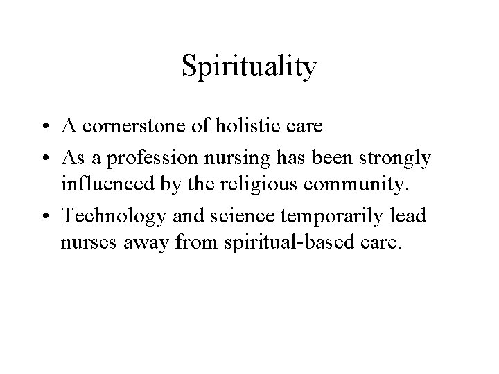 Spirituality • A cornerstone of holistic care • As a profession nursing has been