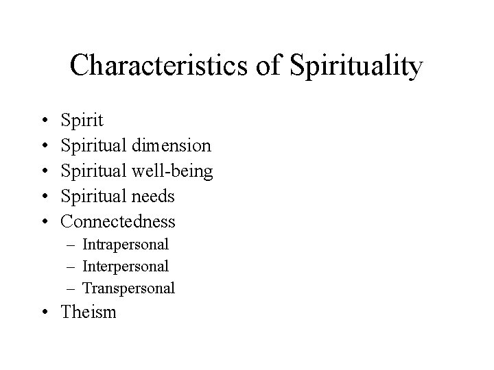 Characteristics of Spirituality • • • Spiritual dimension Spiritual well-being Spiritual needs Connectedness –