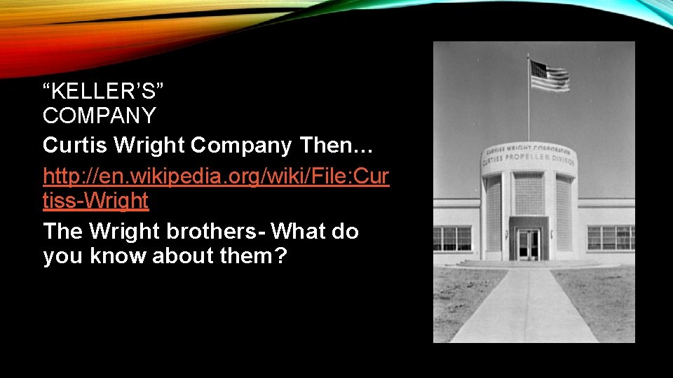 “KELLER’S” COMPANY Curtis Wright Company Then… http: //en. wikipedia. org/wiki/File: Cur tiss-Wright The Wright