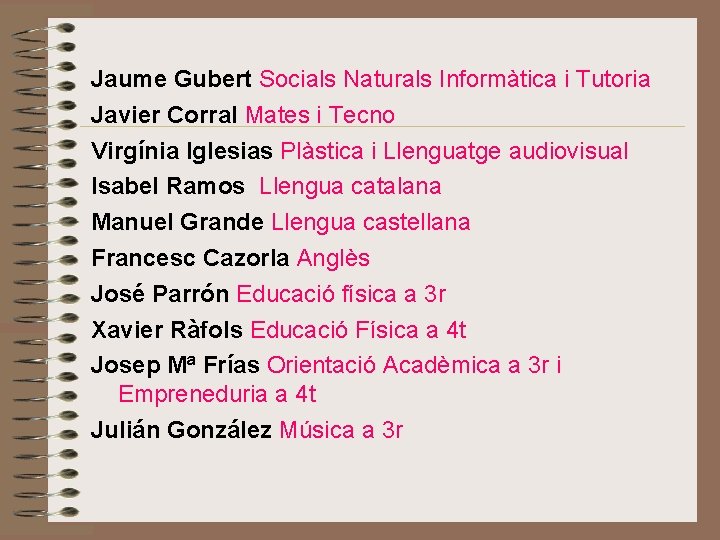 Jaume Gubert Socials Naturals Informàtica i Tutoria Javier Corral Mates i Tecno Virgínia Iglesias