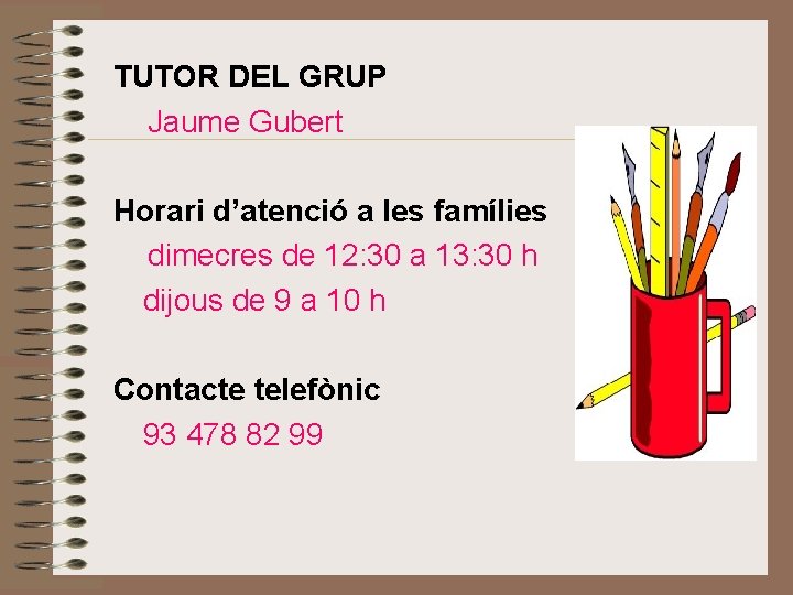 TUTOR DEL GRUP Jaume Gubert Horari d’atenció a les famílies dimecres de 12: 30