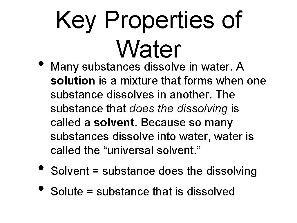  • • • Key Properties of Water Many substances dissolve in water. A