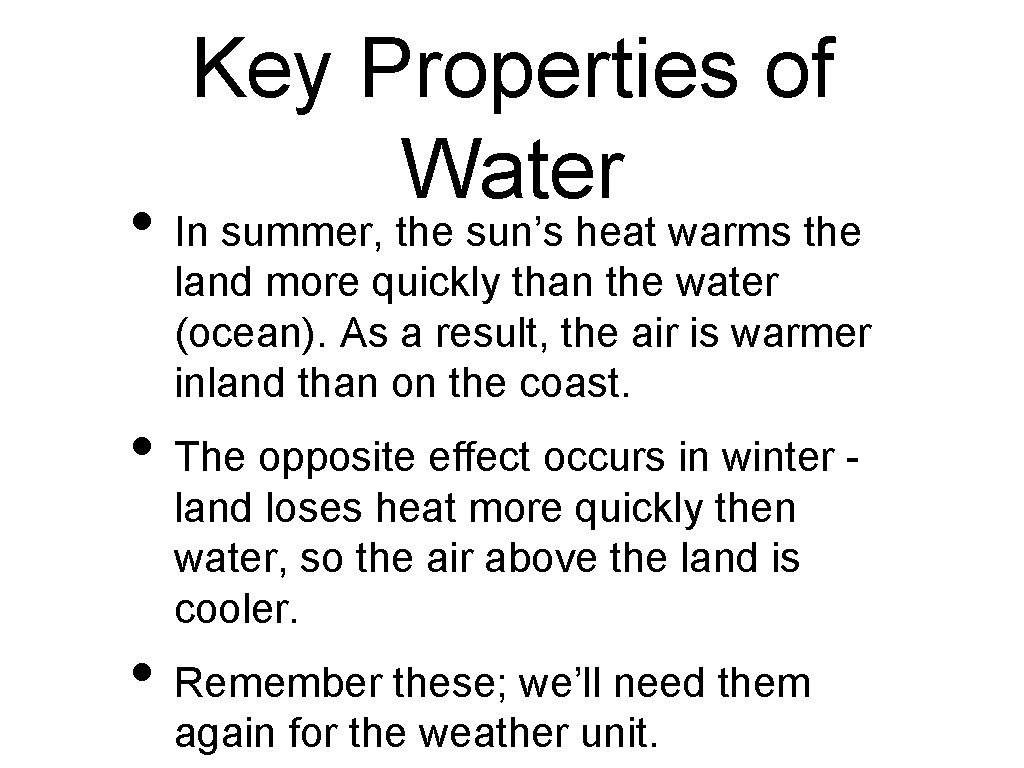 Key Properties of Water • In summer, the sun’s heat warms the land more