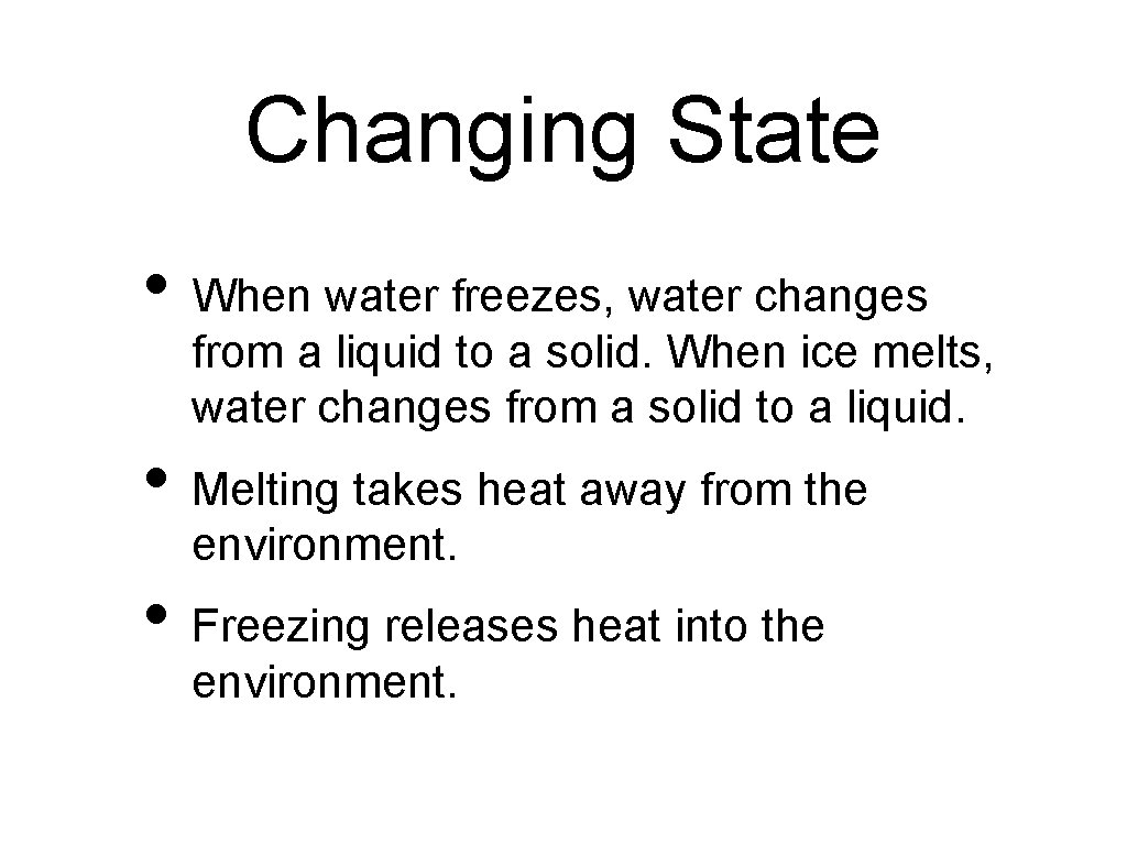 Changing State • When water freezes, water changes from a liquid to a solid.