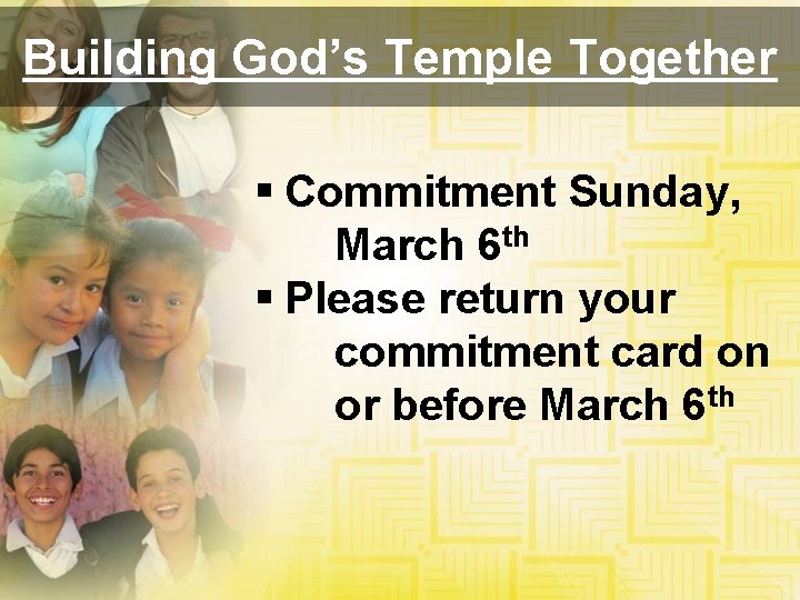 Building God’s Temple Together § Commitment Sunday, March 6 th § Please return your