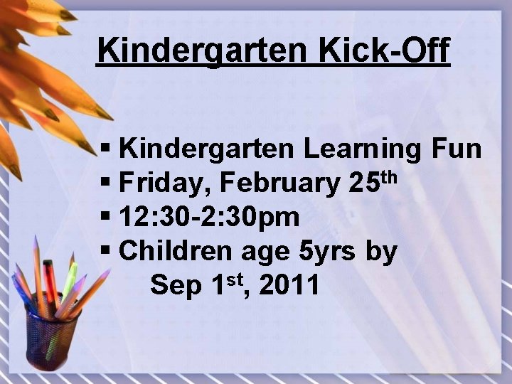 Kindergarten Kick-Off § Kindergarten Learning Fun § Friday, February 25 th § 12: 30